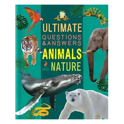 Ultimate Questions a Answers: Animals and Nature - Autumn Publishing