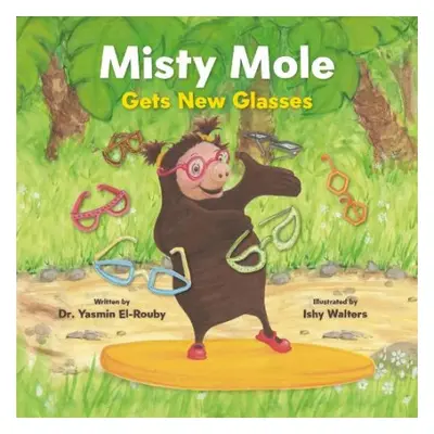 Misty Mole Gets New Glasses - El-Rouby, Dr Yasmin