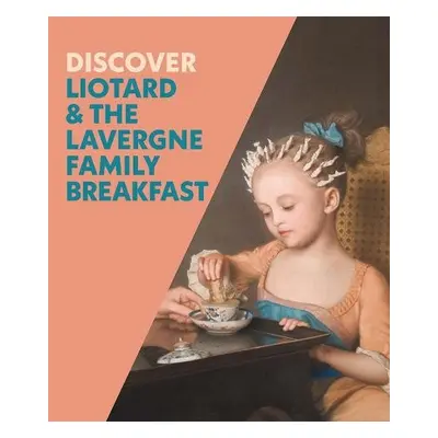 Discover Liotard and The Lavergne Family Breakfast - Whitlum-Cooper, Francesca