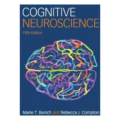 Cognitive Neuroscience - Banich, Marie T. (University of Colorado Boulder) a Compton, Rebecca J.