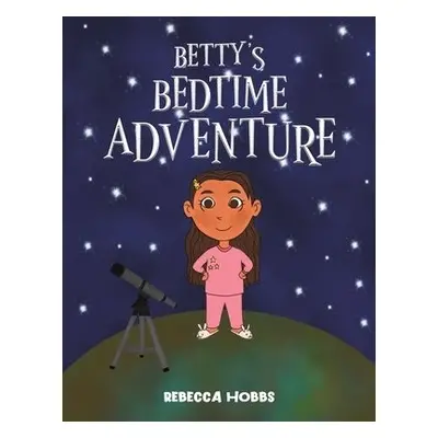 Betty's Bedtime Adventure - Hobbs, Rebecca