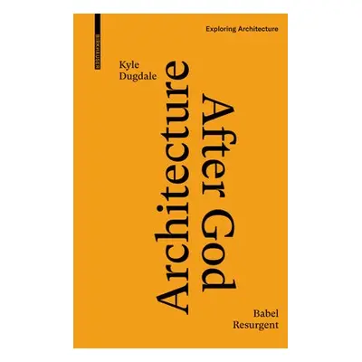 Architecture after God - Dugdale, Kyle