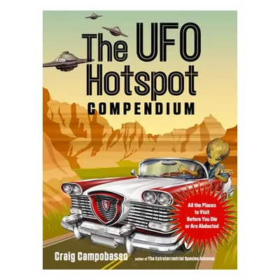 UFO Hotspot Compendium - Campobasso, Craig (Craig Campobasso)