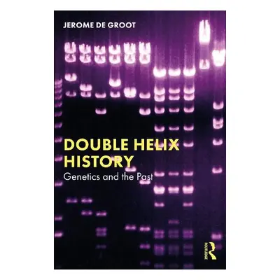 Double Helix History - De Groot, Jerome (University of Manchester, UK)