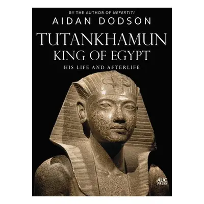 Tutankhamun, King of Egypt - Dodson, Aidan