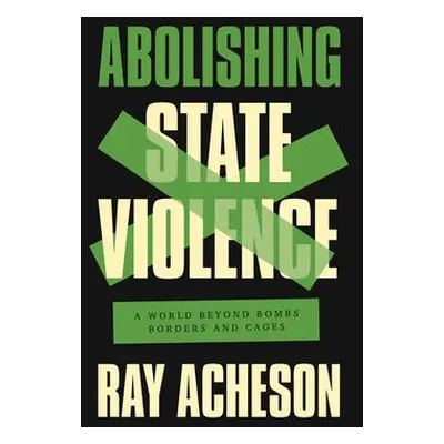 Abolishing State Violence - Acheson, Ray