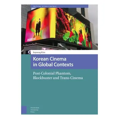 Korean Cinema in Global Contexts - Kim, Soyoung