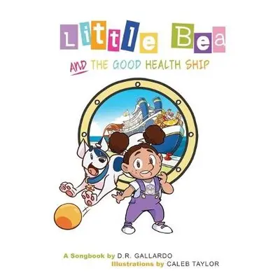 Little Bea and The Good Health Ship - Gallardo, D R