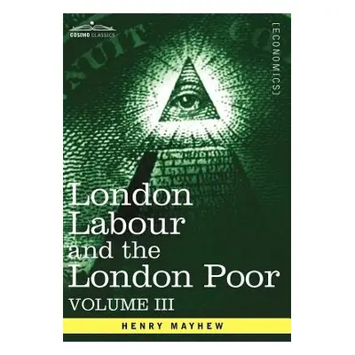 London Labour and the London Poor - Mayhew, Henry