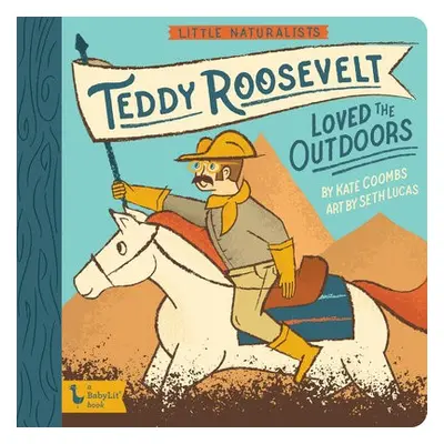 Little Naturalists: Teddy Roosevelt Loved the Outdoors - Coombs, Kate a Lucas, Seth