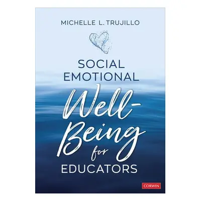 Social Emotional Well-Being for Educators - Trujillo, Michelle L.