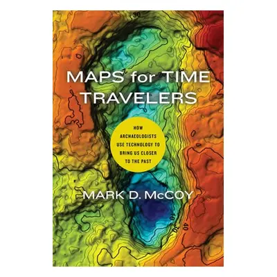 Maps for Time Travelers - McCoy, Mark D.