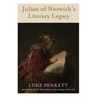 Julian of Norwich's Literary Legacy - Penkett, Luke