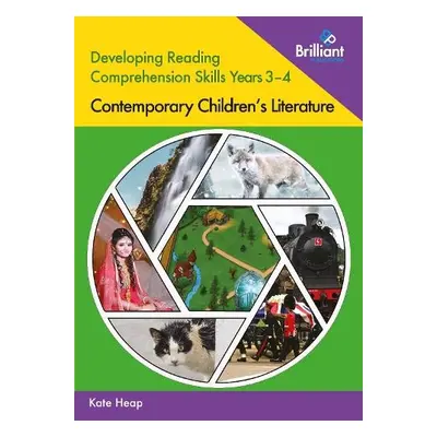 Developing Reading Comprehension Skills Years 3-4: Contemporary Children's Literature - Heap, Ka