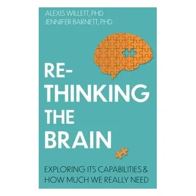 Rethinking the Brain - Barnett, Dr Jennifer a Willett, Dr Alexis