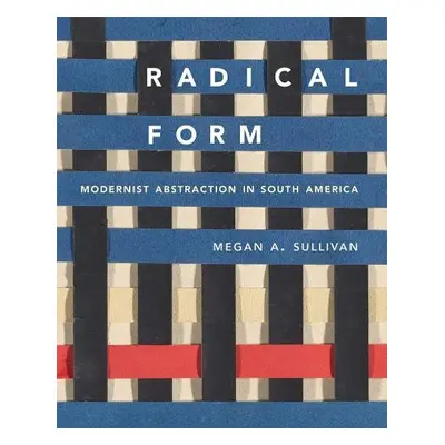 Radical Form - Sullivan, Megan A.