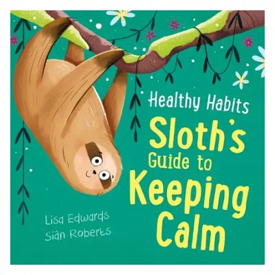 Healthy Habits: Sloth's Guide to Keeping Calm - Edwards, Lisa