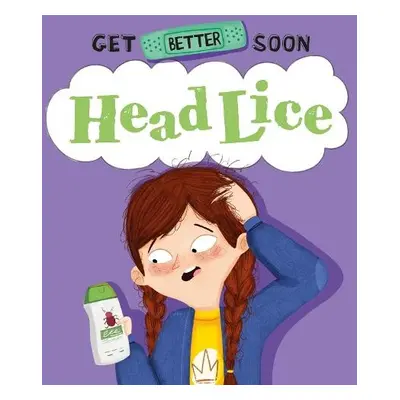 Get Better Soon!: Head Lice - Ganeri, Anita