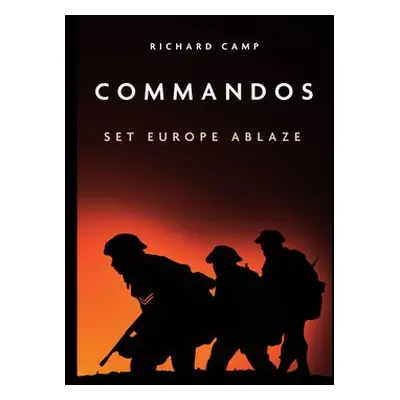 Commandos: Set Europe Ablaze - Camp, Richard