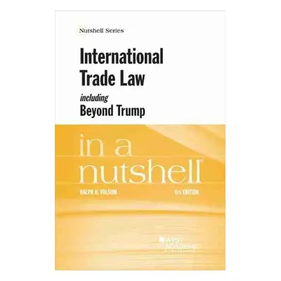 International Trade Law, including Beyond Trump, in a Nutshell - Folsom, Ralph H.