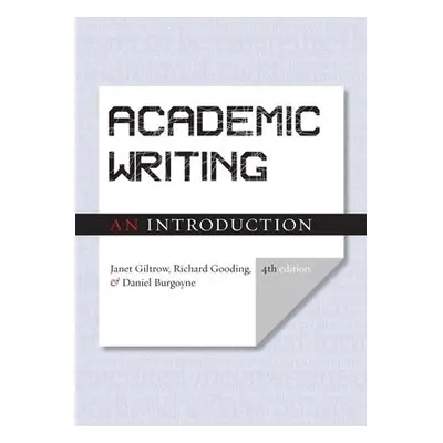 Academic Writing - Giltrow, Janet a Gooding, Richard a Burgoyne, Daniel