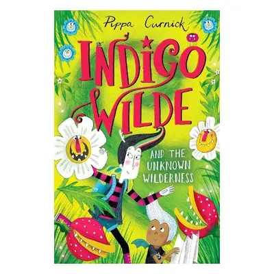 Indigo Wilde and the Unknown Wilderness - Curnick, Pippa