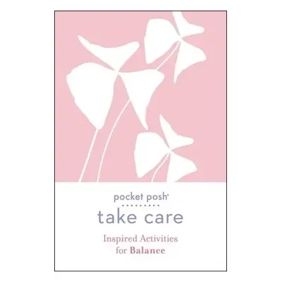 Pocket Posh Take Care: Inspired Activities for Balance - Andrews McMeel Publishing