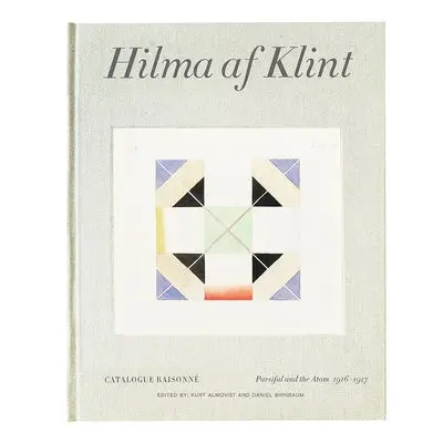 Hilma af Klint Catalogue Raisonne Volume IV: Parsifal and the Atom (1916-1917) - Birnbaum, Danie