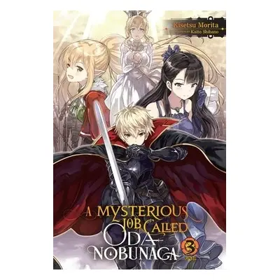 Mysterious Job Called Oda Nobunaga, Vol. 3 (light novel) - Morita, Kisetsu