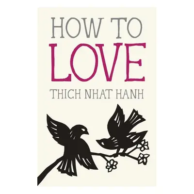 How to Love - Nhat Hanh, Thich