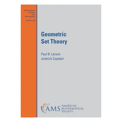 Geometric Set Theory - Larson, Paul B. a Zapletal, Jindrich