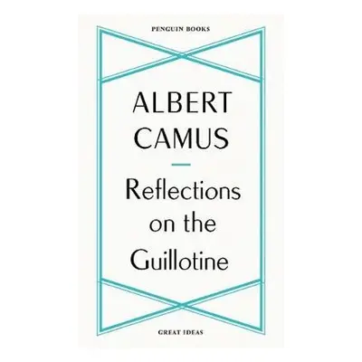 Reflections on the Guillotine - Camus, Albert