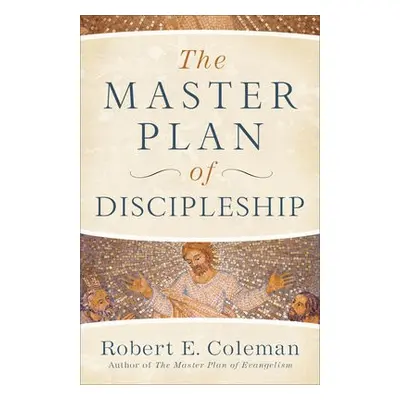 Master Plan of Discipleship - Coleman, Robert E.