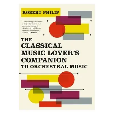 Classical Music Lover's Companion to Orchestral Music - Philip, Robert