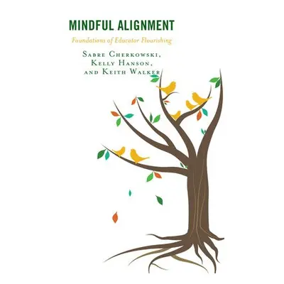 Mindful Alignment - Cherkowski, Sabre a Hanson, Kelly a Walker, Keith