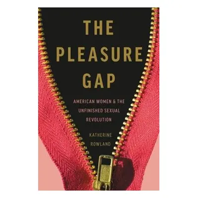 The Pleasure Gap - Rowland, Katherine