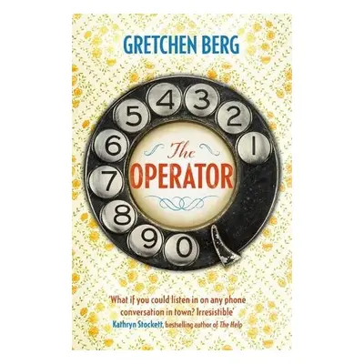 Operator: 'Great humour and insight . . . Irresistible!' KATHRYN STOCKETT - Berg, Gretchen