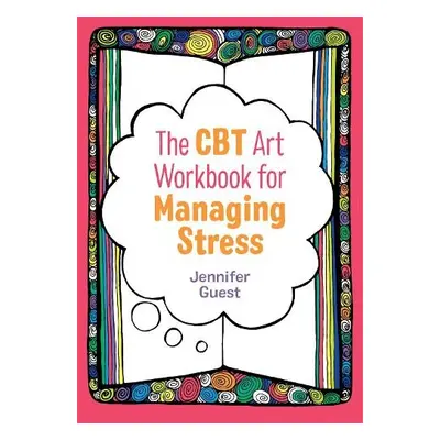 CBT Art Workbook for Managing Stress - Guest, Jennifer