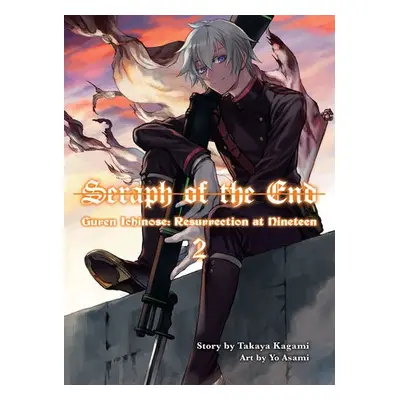 Seraph of the End: Guren Ichinose, Resurrection at Nineteen, Volume 2 - Kagami, Takaya