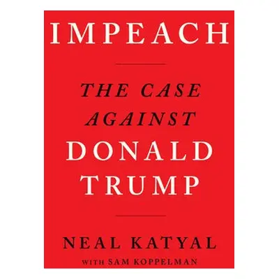 Impeach - Katyal, Neal a Koppelman, Sam