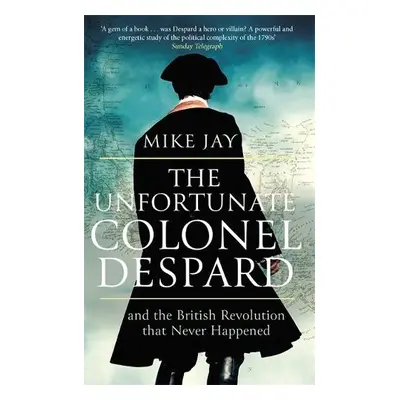 Unfortunate Colonel Despard - Jay, Mike