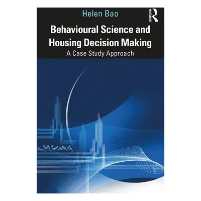 Behavioural Science and Housing Decision Making - Bao, Helen (University of Cambridge, UK)