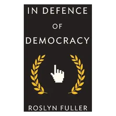 In Defence of Democracy - Fuller, Roslyn