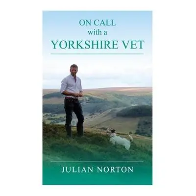 On Call with a Yorkshire Vet - Norton, Julian