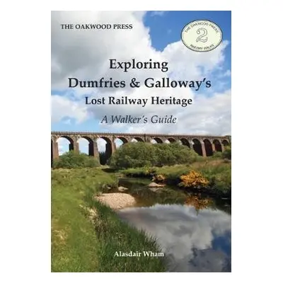 Exploring Dumfries a Galloway's Lost Railway Heritage - Wham, Alasdair