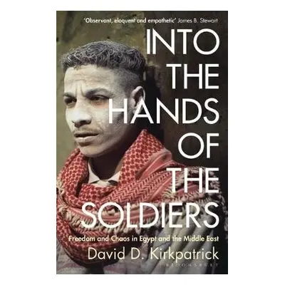 Into the Hands of the Soldiers - Kirkpatrick, David D.