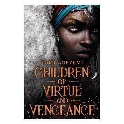 Children of Virtue and Vengeance - Adeyemi, Tomi