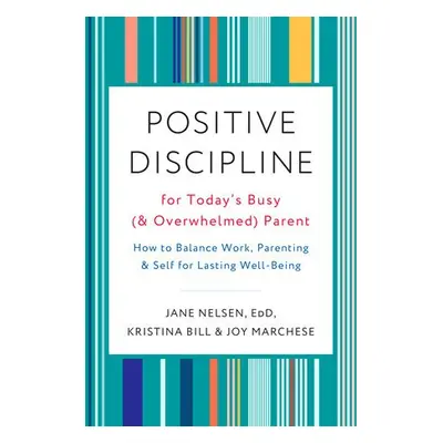 Positive Discipline for Today's Busy and Overwhelmed Parent - Marchese, Joy a Bill, Kristina