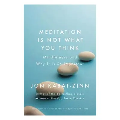 Meditation is Not What You Think - Kabat-Zinn, Jon