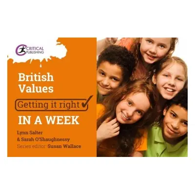 British Values: Getting it Right in a Week - O'Shaugnessy, Sarah a Salter, Lynn